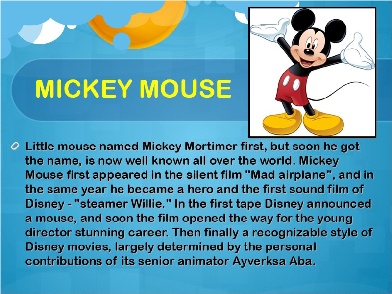 MICKEY MOUSE Little mouse named Mickey Mortimer first, but soon he got the name,